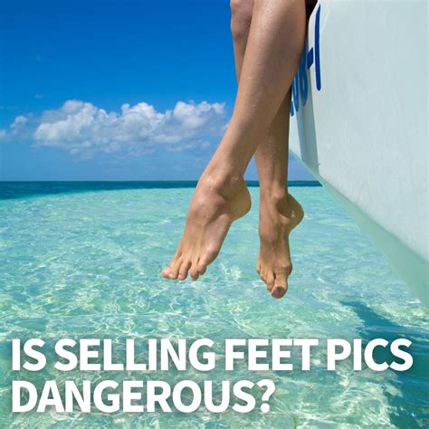 is selling feet pics dangerous|Is Selling Feet Pics Dangerous: How To Protect Your。